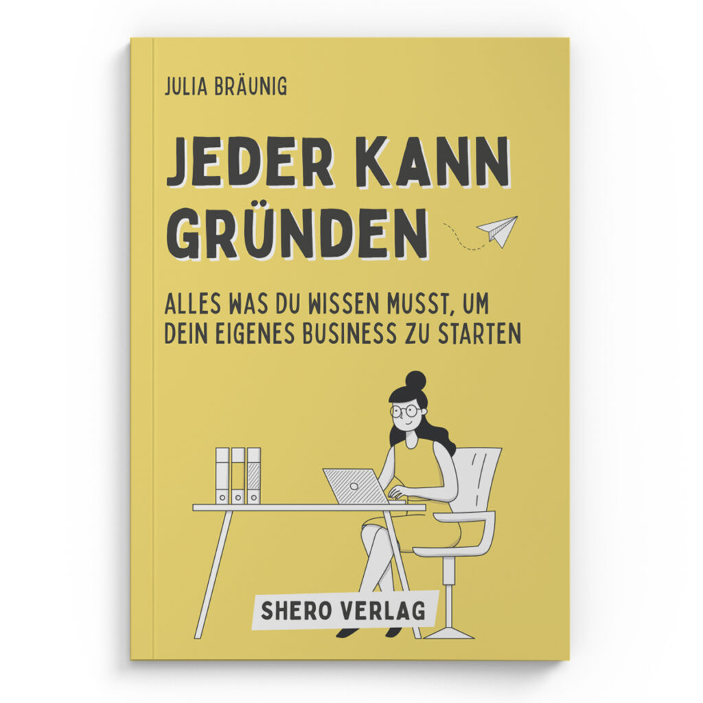 Alles was du wissen musst, um dein eigenes Business zu starten